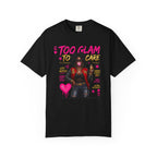 Too Glam To Care Graphic T-Shirt — Trendy Black Woman Urban Style