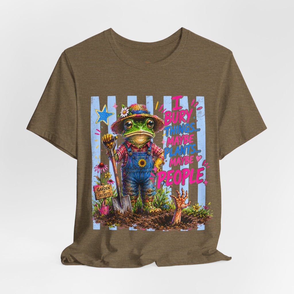 Gardener Frog T‑Shirt — "I Bury Things... Maybe Plants, Maybe People" Funny Gardening Tee