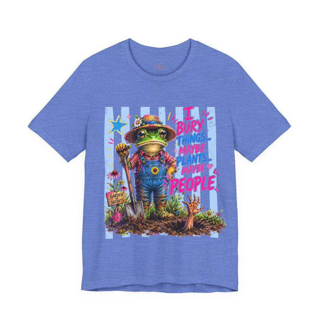 Gardener Frog T‑Shirt — "I Bury Things... Maybe Plants, Maybe People" Funny Gardening Tee