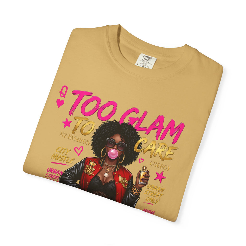Too Glam To Care Graphic T-Shirt — Trendy Black Woman Urban Style