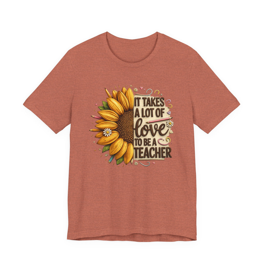 It Takes a Lot of Love to Be a Teacher Sunflower Tee | Teacher Appreciation