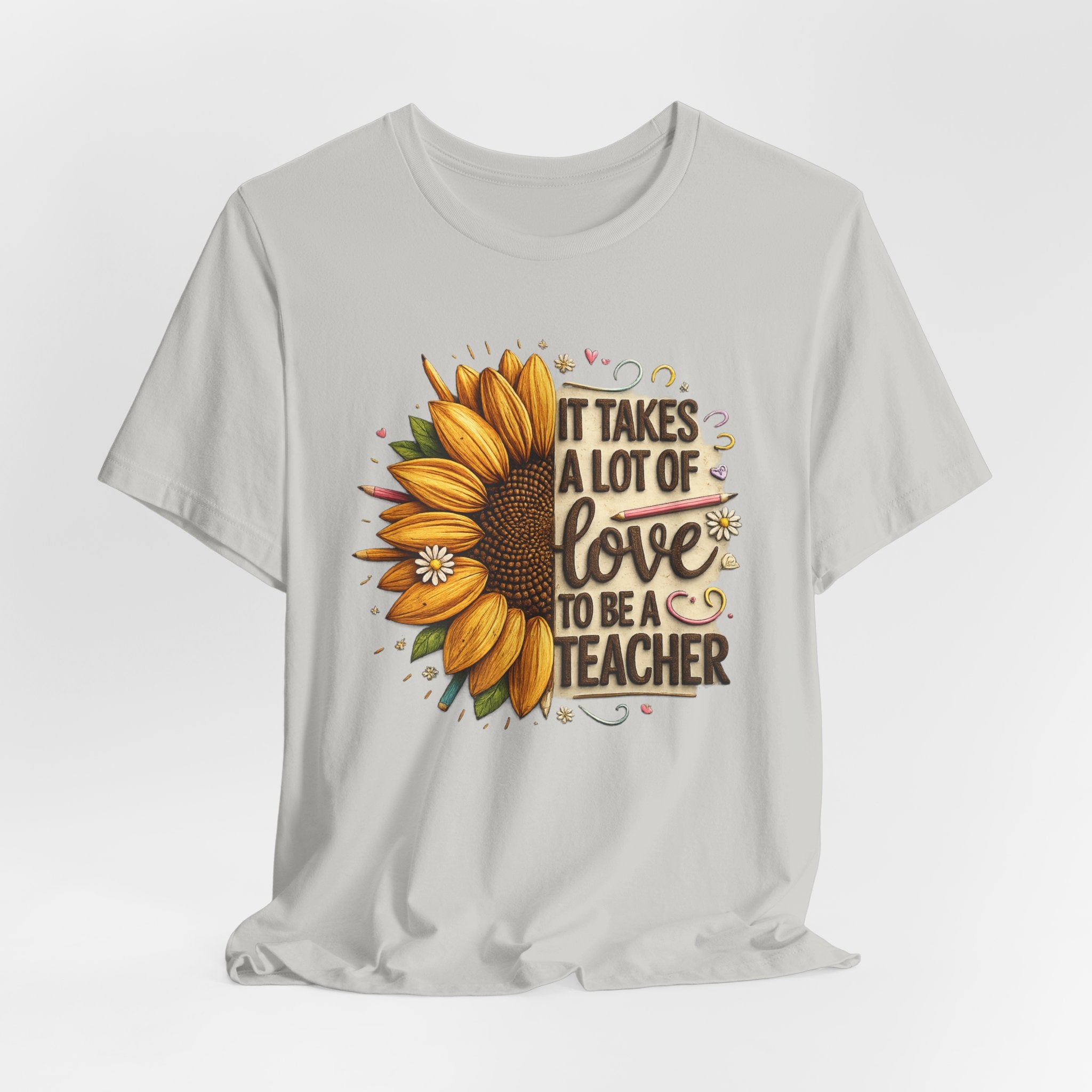 It Takes a Lot of Love to Be a Teacher Sunflower Teacher Tee