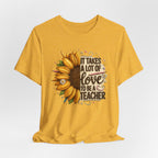 It Takes a Lot of Love to Be a Teacher Sunflower Tee | Teacher Appreciation