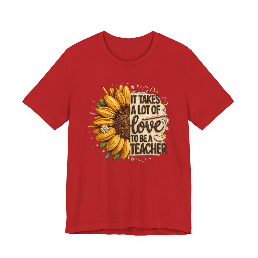 It Takes a Lot of Love to Be a Teacher Sunflower Tee | Teacher Appreciation