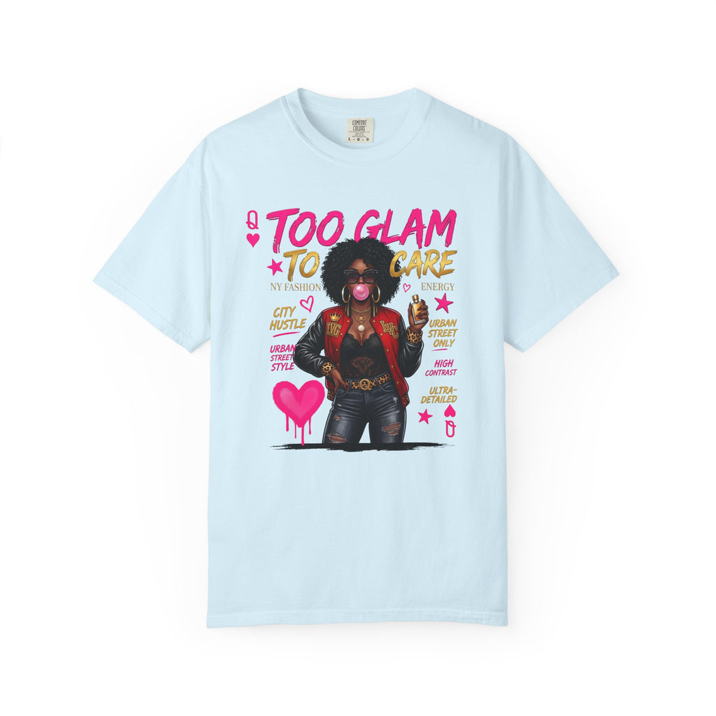 Too Glam To Care Graphic T-Shirt — Trendy Black Woman Urban Style