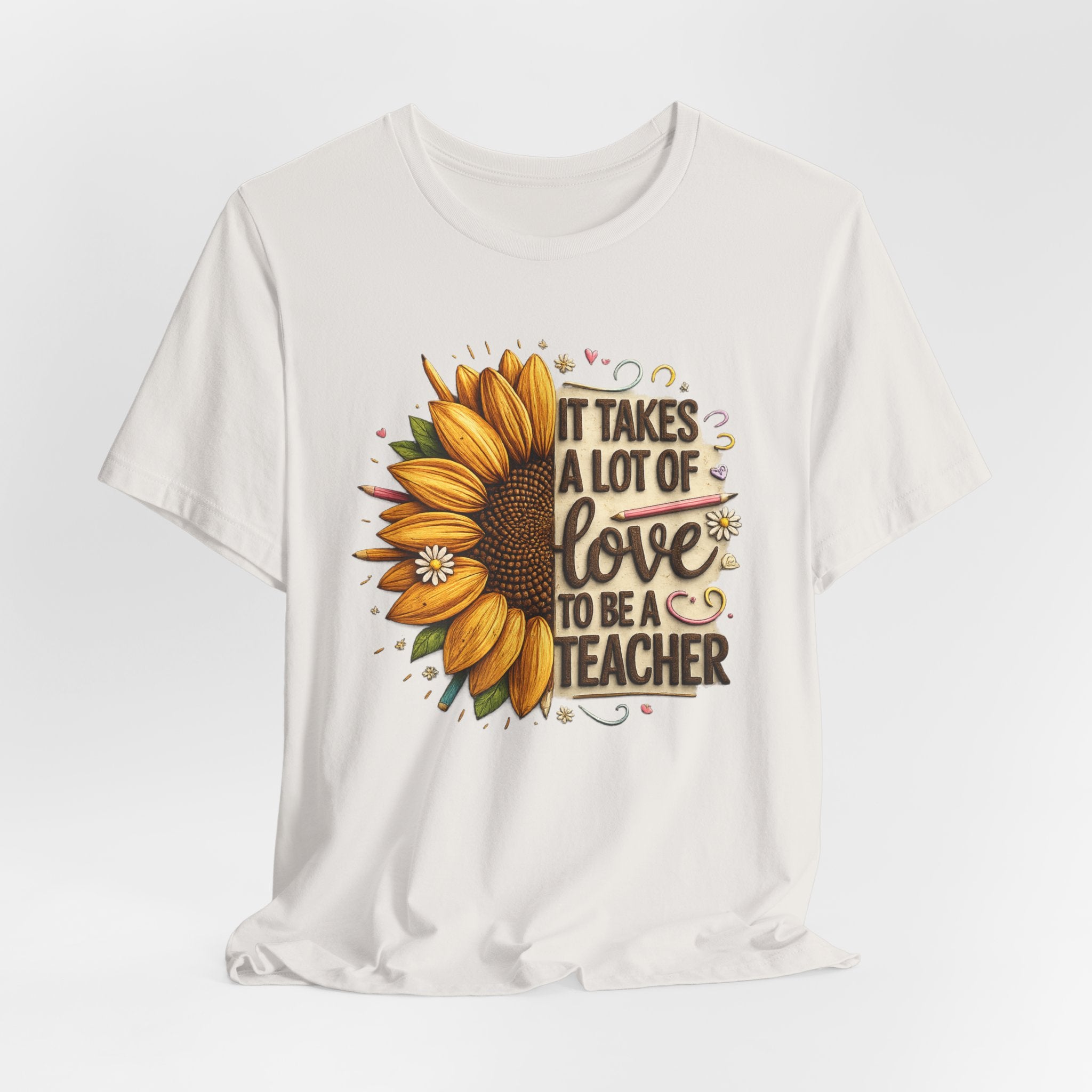 It Takes a Lot of Love to Be a Teacher Sunflower Teacher Tee
