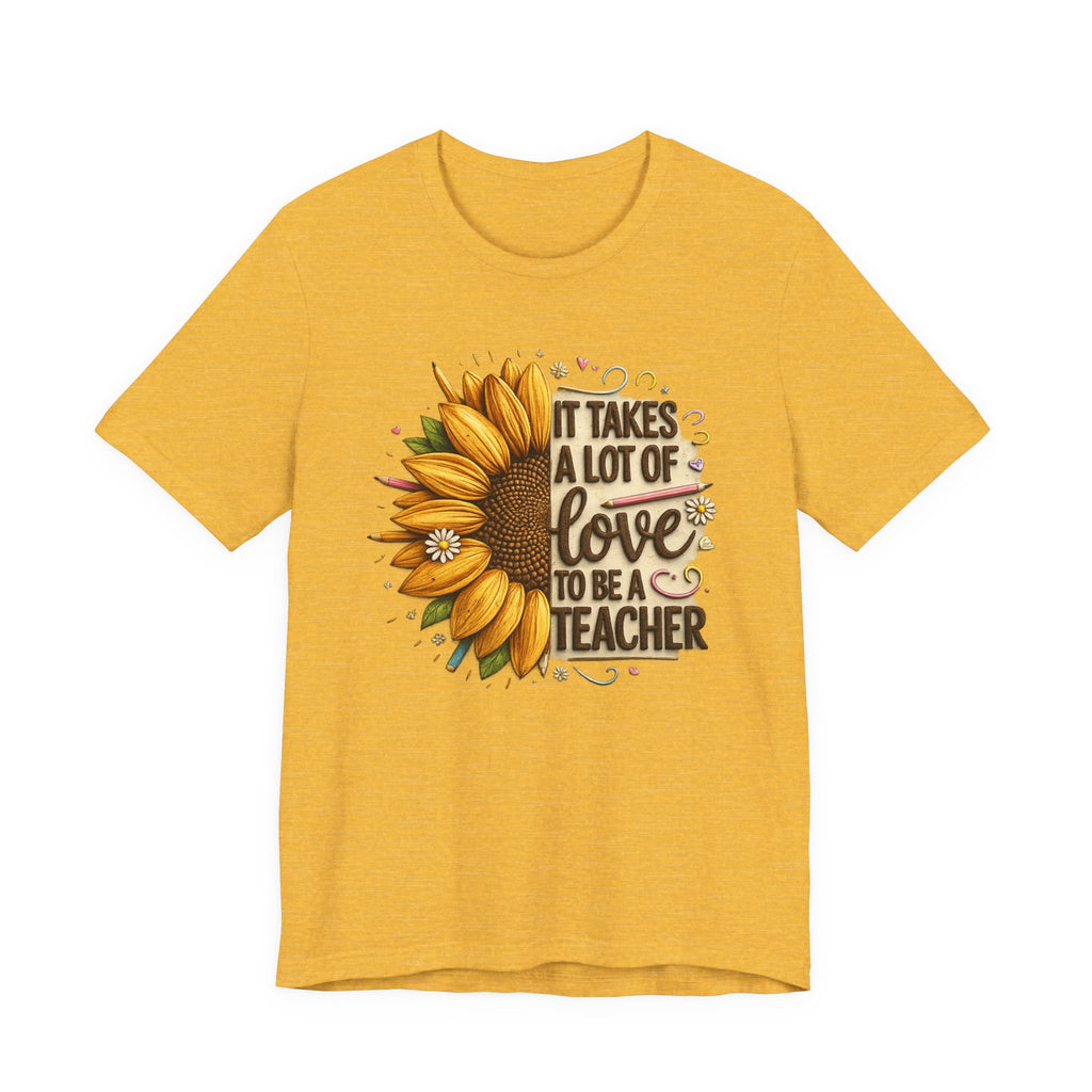 It Takes a Lot of Love to Be a Teacher Sunflower Tee | Teacher Appreciation