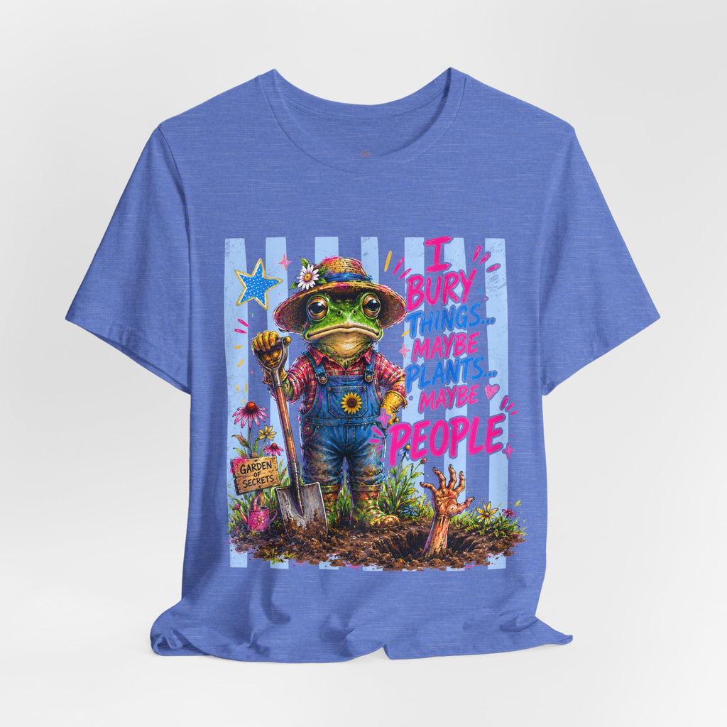 Gardener Frog T‑Shirt — "I Bury Things... Maybe Plants, Maybe People" Funny Gardening Tee