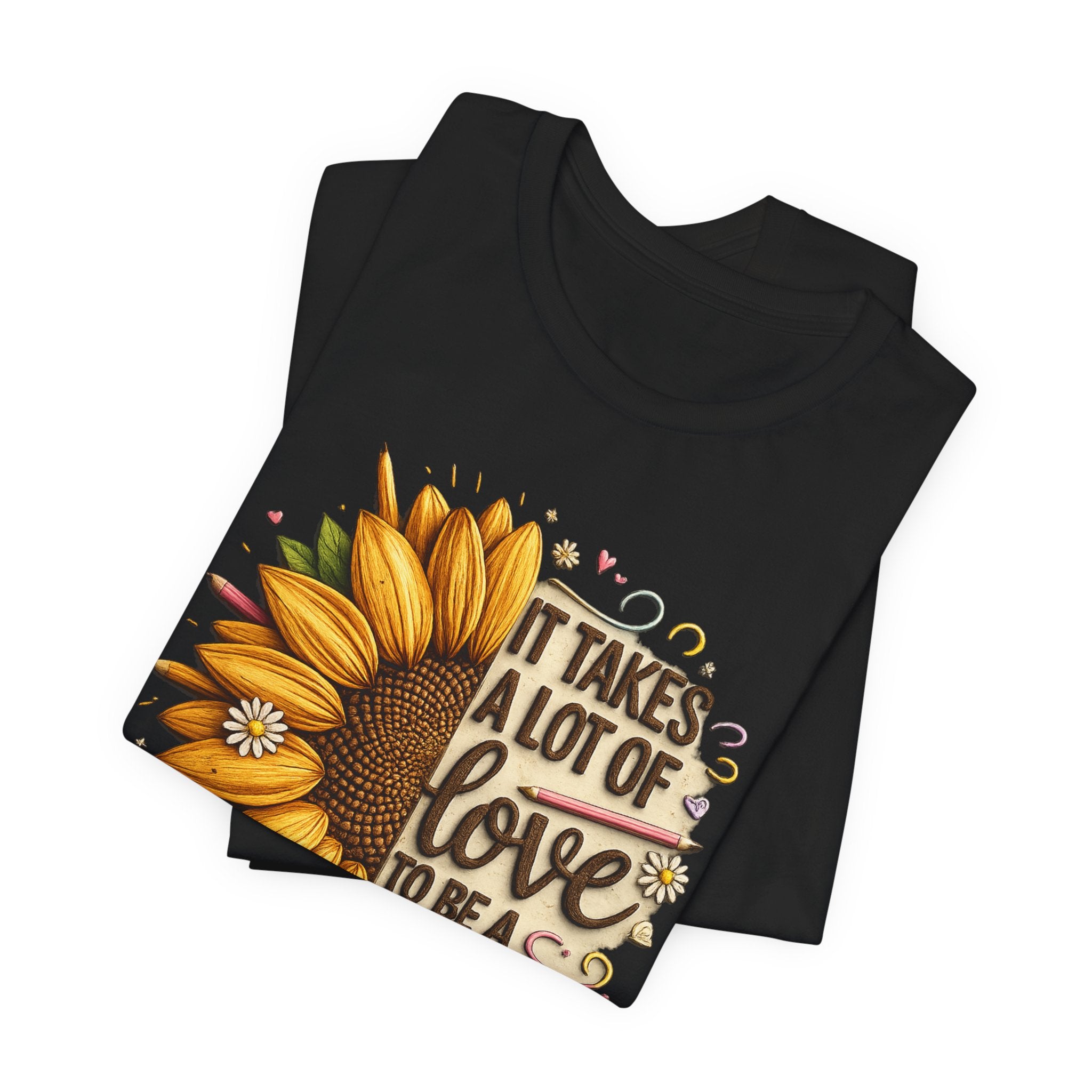 It Takes a Lot of Love to Be a Teacher Sunflower Teacher Tee