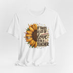 It Takes a Lot of Love to Be a Teacher Sunflower Tee | Teacher Appreciation