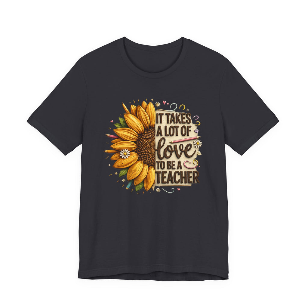 It Takes a Lot of Love to Be a Teacher Sunflower Tee | Teacher Appreciation