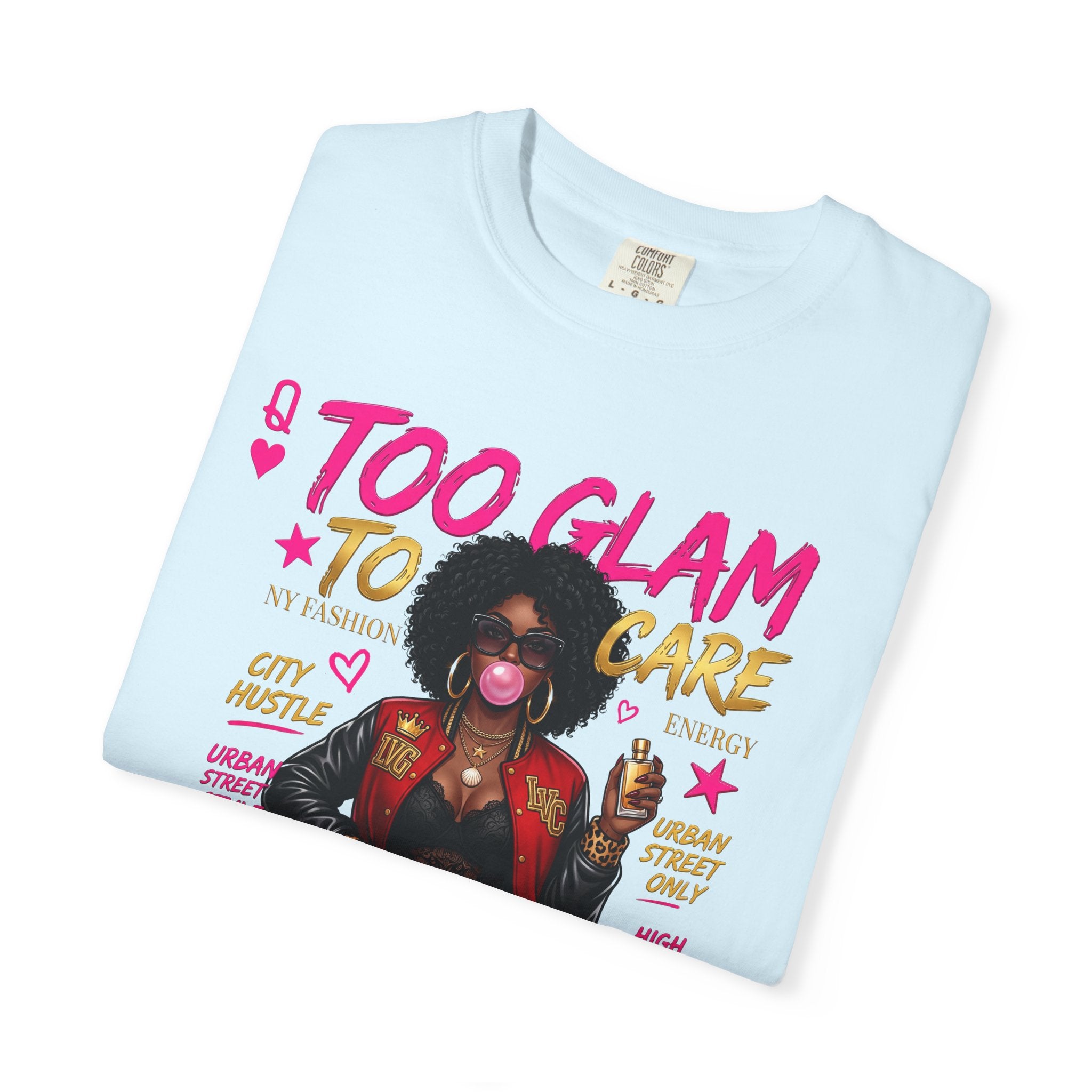 Too Glam To Care Graphic T-Shirt — Trendy Black Woman Urban Style
