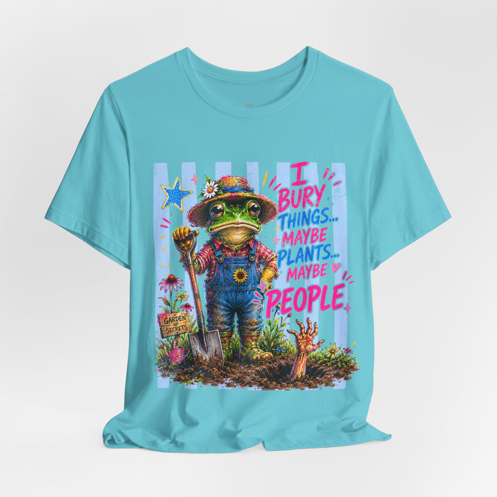 Gardener Frog T‑Shirt — "I Bury Things... Maybe Plants, Maybe People" Funny Gardening Tee