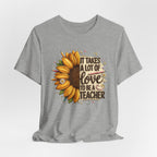 It Takes a Lot of Love to Be a Teacher Sunflower Tee | Teacher Appreciation