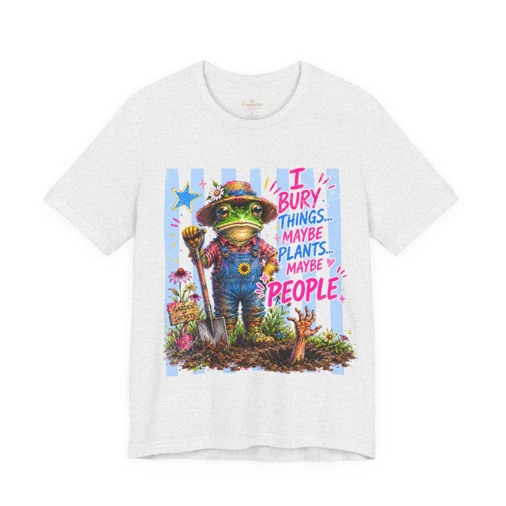 Gardener Frog T‑Shirt — "I Bury Things... Maybe Plants, Maybe People" Funny Gardening Tee