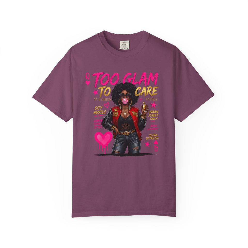 Too Glam To Care Graphic T-Shirt — Trendy Black Woman Urban Style