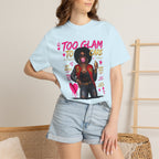Too Glam To Care Graphic T-Shirt — Trendy Black Woman Urban Style