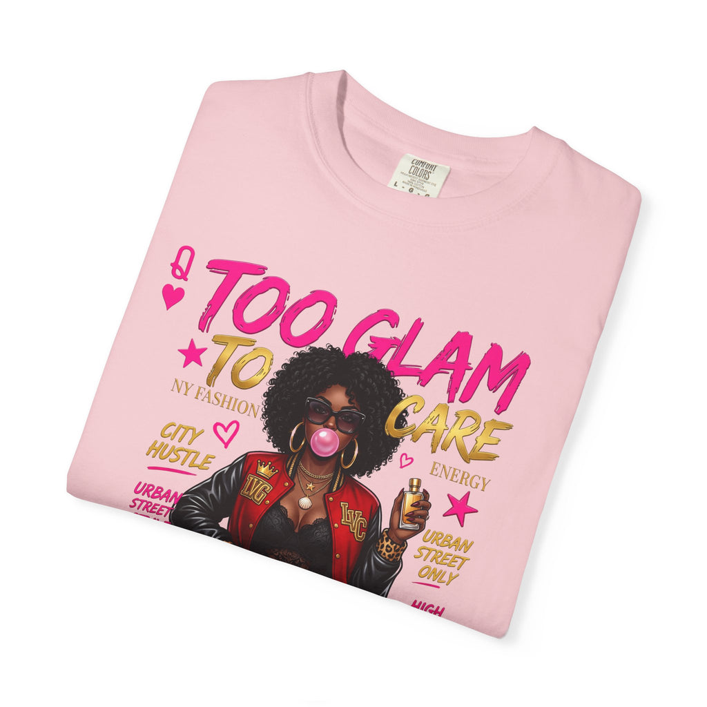 Too Glam To Care Graphic T-Shirt — Trendy Black Woman Urban Style