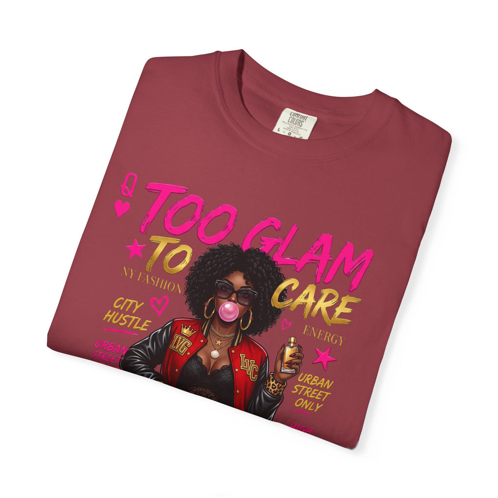 Too Glam To Care Graphic T-Shirt — Trendy Black Woman Urban Style