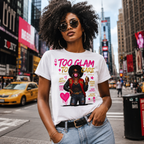 Too Glam To Care Graphic T-Shirt — Trendy Black Woman Urban Style