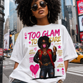 Too Glam To Care Graphic T-Shirt — Trendy Black Woman Urban Style