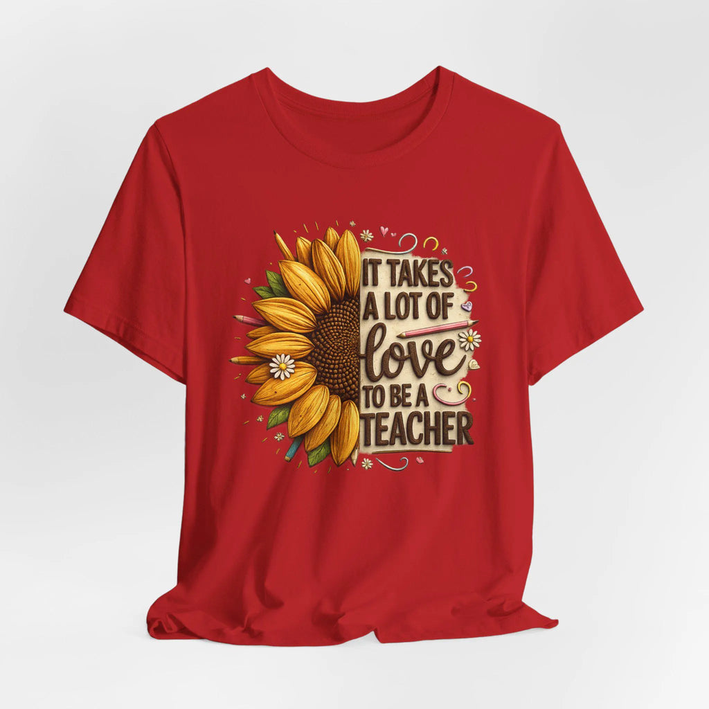 It Takes a Lot of Love to Be a Teacher Sunflower Tee | Teacher Appreciation